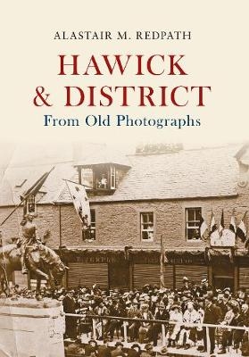 Hawick & District From Old Photographs - Alastair M. Redpath