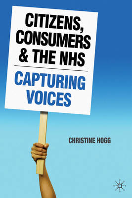 Citizens, Consumers and the NHS -  Hogg Christine Hogg
