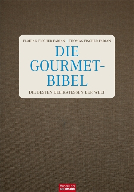 Die Gourmet-Bibel - Florian Fischer-Fabian, Thomas Fischer-Fabian