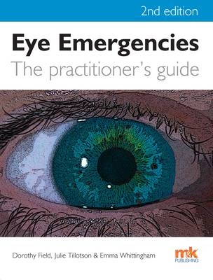 Eye Emergencies: A Practitioner's Guide - Dorothy Field, Julie Tillotson, Emma Whittingham