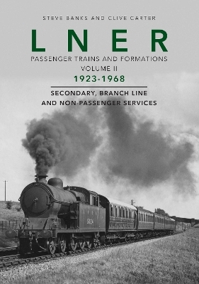 LNER Passenger Trains and Formations Volume II - Clive Carter, Steve Banks