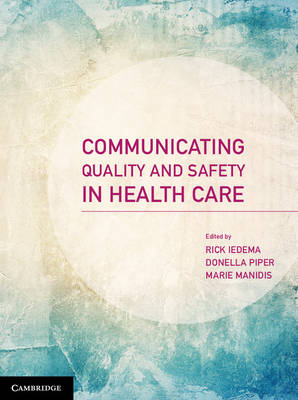 Communicating Quality and Safety in Health Care - Rick Iedema, Donella Piper, Marie Manidis