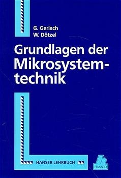 Grundlagen der Mikrosystemtechnik - Andreas Bertz, Wolfram Dötzel, Joachim Frühauf