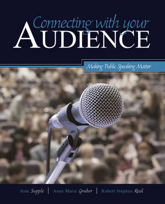 Connecting with Your Audience: Making Public Speaking Matter - Jenn Supple, Ann Marie Gruber, Robert S Reid