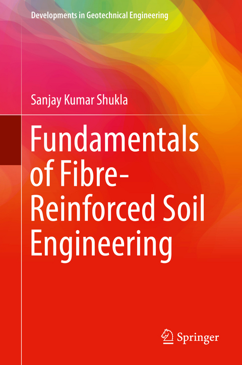 Fundamentals of Fibre-Reinforced Soil Engineering - Sanjay Kumar Shukla