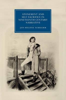 Atonement and Self-Sacrifice in Nineteenth-Century Narrative - Jan-Melissa Schramm