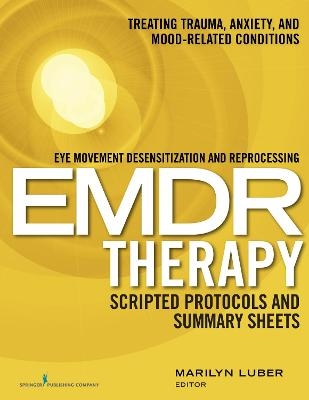 Eye Movement Desensitization and Reprocessing EMDR Therapy Scripted Protocols and Summary Sheets - 