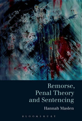 Remorse, Penal Theory and Sentencing -  Hannah Maslen