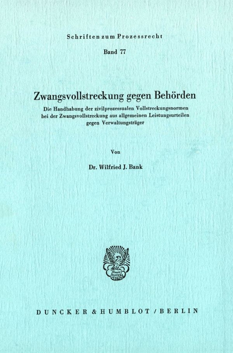 Zwangsvollstreckung gegen Behörden. - Wilfried J. Bank