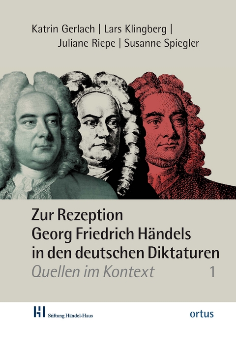 Zur Rezeption Georg Friedrich Händels in den deutschen Diktaturen - Katrin Gerlach, Lars Klingberg, Juliane Riepe, Susanne Spiegler