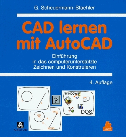 CAD lernen mit AutoCAD - Einführung in das computerunterstützte Zeichnen und Konstruieren - Günter Scheuermann-Staehler