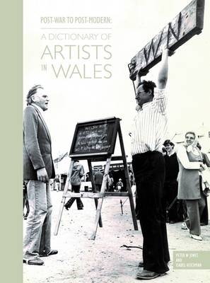 Post-War to Post-Modern - A Dictionary of Artists in Wales - Peter W Jones, Isabel Hitchman