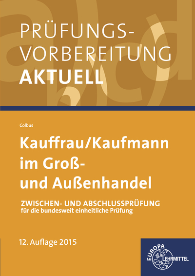 Prüfungsvorbereitung aktuell Kauffrau/ Kaufmann im Groß- und Außenhandel - Gerhard Colbus