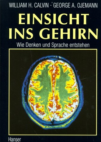 Einsicht ins Gehirn - William H. Calvin, George A. Ojemann