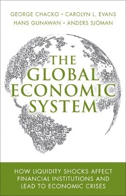 Global Economic System, The - George Chacko, Carolyn Evans, Hans Gunawan, Anders Sjoman