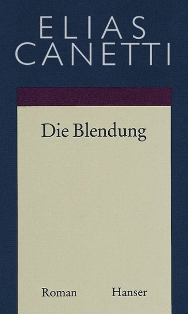 Gesammelte Werke Band 1: Die Blendung - Elias Canetti