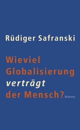 Wieviel Globalisierung verträgt der Mensch? - Rüdiger Safranski