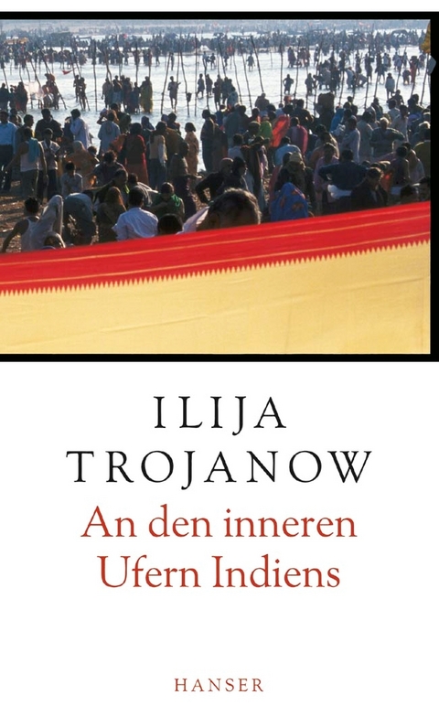 An den inneren Ufern Indiens - Ilija Trojanow