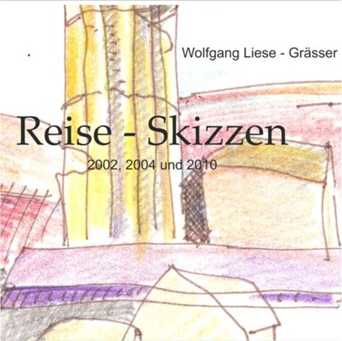 Reise - Skizzen - Wolfgang Liese - Grässer