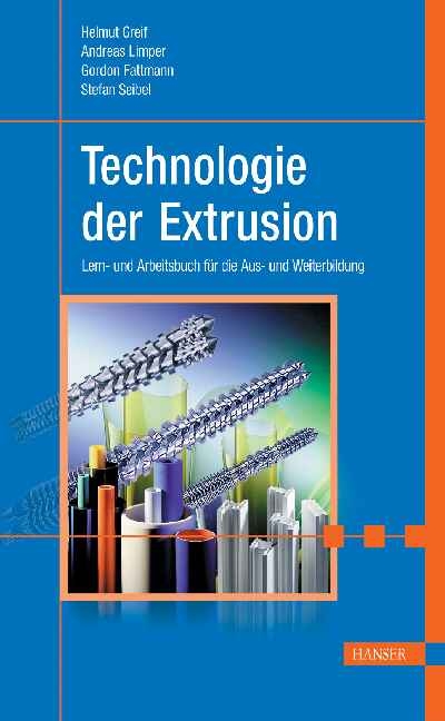 Technologie der Extrusion - Helmut Greif, Andreas Limper, Gordon Fattmann, Stefan Seibel
