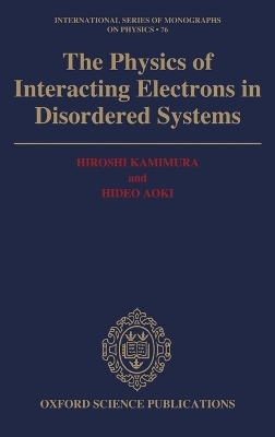 Physics of Interacting Electrons in Disordered Systems - Hiroshi Kamimura, Hideo Aoki