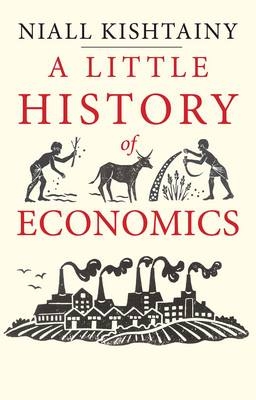 Little History of Economics -  Kishtainy Niall Kishtainy