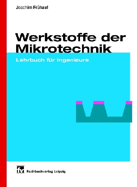 Werkstoffe der Mikrotechnik - Joachim Frühauf