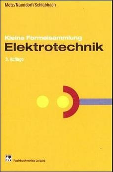 Kleine Formelsammlung Elektrotechnik - Dieter Metz, Uwe Naundorf, Jürgen Schlabbach