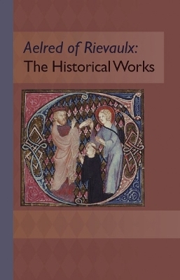 The Historical Works - Aelred of Rievaulx; Marsha L. Dutton