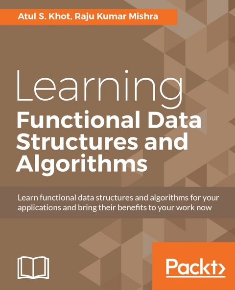 Learning Functional Data Structures and Algorithms - Atul S. Khot, Raju Kumar Mishra