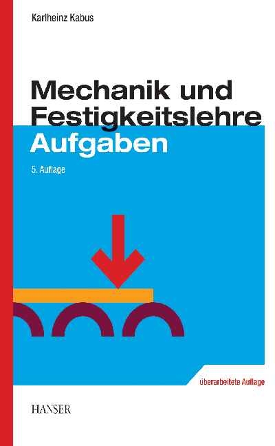 Mechanik und Festigkeitslehre - Aufgaben - Karlheinz Kabus