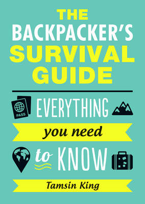 The Backpacker''s Survival Guide -  Tamsin King