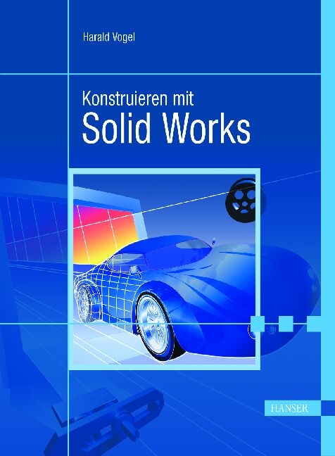 Konstruieren mit Solid Works - Harald Vogel