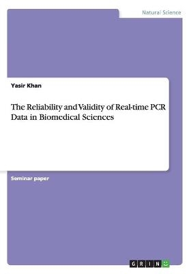 The Reliability and Validity of Real-time PCR Data in Biomedical Sciences - Yasir Khan