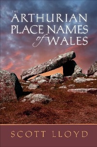 Arthurian Place Names of Wales -  Scott Lloyd