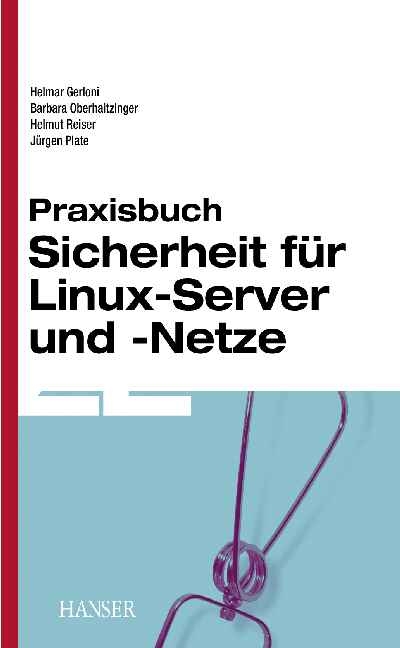 Praxisbuch Sicherheit für Linux-Server und -Netze - Helmar Gerloni, Jürgen Plate, Barbara Oberhaitzinger, Helmut Reiser