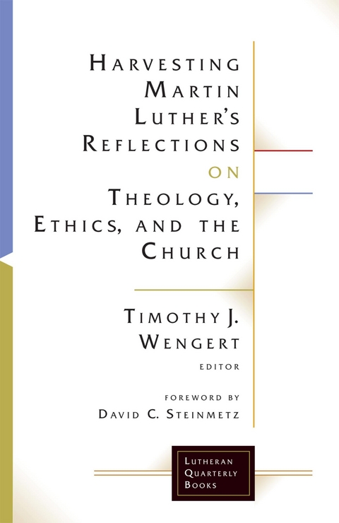 Harvesting Martin Luther's Reflections on Theology, Ethics, and the Church -  Timothy J. Wengert