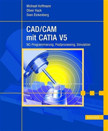 CAD/CAM mit CATIA V5 - Michael Hoffmann, Oliver Hack, Sven Eickenberg