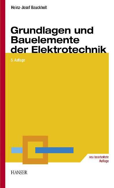 Grundlagen und Bauelemente der Elektrotechnik - Heinz J Bauckholt