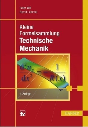 Kleine Formelsammlung Technische Mechanik - Peter Will, Bernd Lämmel