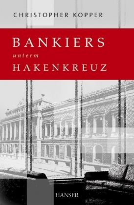 Bankiers unterm Hakenkreuz - Christopher Kopper