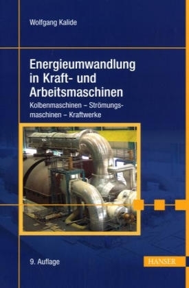 Energieumwandlung in Kraft- und Arbeitsmaschinen - Wolfgang Kalide