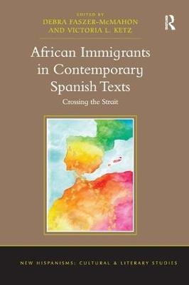 African Immigrants in Contemporary Spanish Texts - Debra Faszer-McMahon, Victoria L. Ketz
