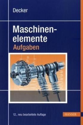 Maschinenelemente - Aufgaben - Karl H Decker, Karlheinz Kabus