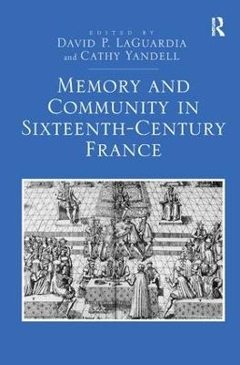 Memory and Community in Sixteenth-Century France - David P. Laguardia, Cathy Yandell