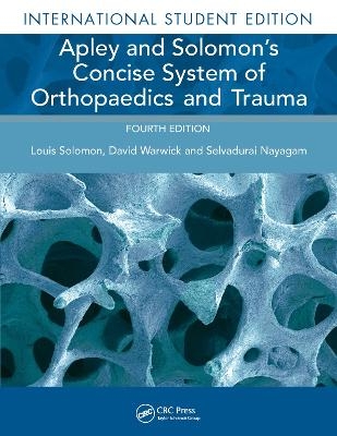 Apley and Solomon's Concise System of Orthopaedics and Trauma - Louis Solomon, David Warwick, Selvadurai Nayagam