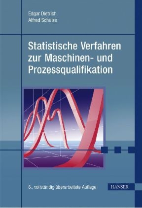 Statistische Verfahren zur Maschinen- und Prozessqualifikation - Edgar Dietrich, Alfred Schulze