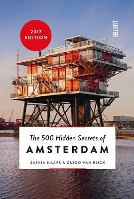 500 Hidden Secrets of Amsterdam - Guido Van Eijck, Saskia Naafs