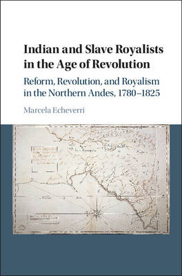 Indian and Slave Royalists in the Age of Revolution -  Marcela Echeverri