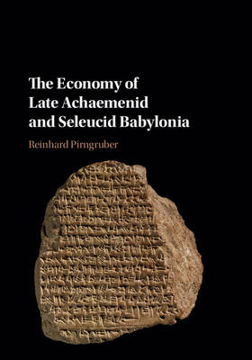 Economy of Late Achaemenid and Seleucid Babylonia -  Reinhard Pirngruber